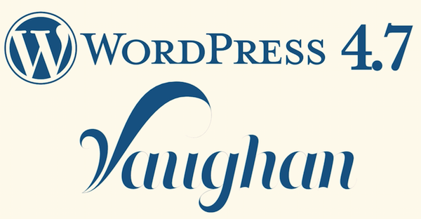 Wordpress 4.7 Vaughan Features - How to Efficiently use it