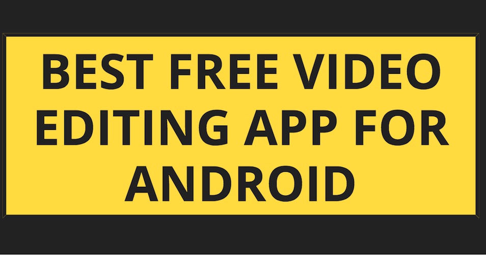 Best Free Video Editing App for Android