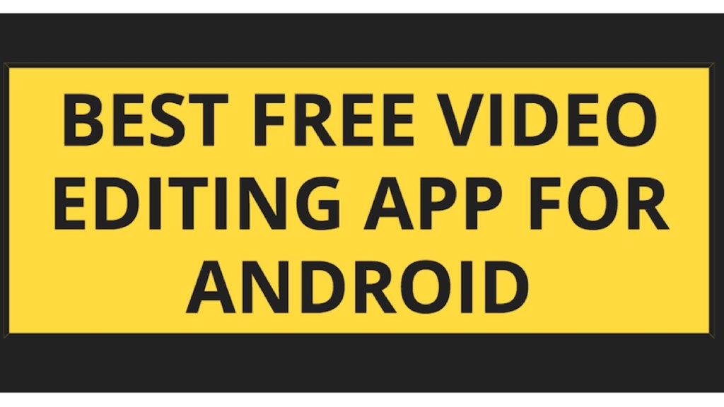 Best Free Video Editing App for Android
