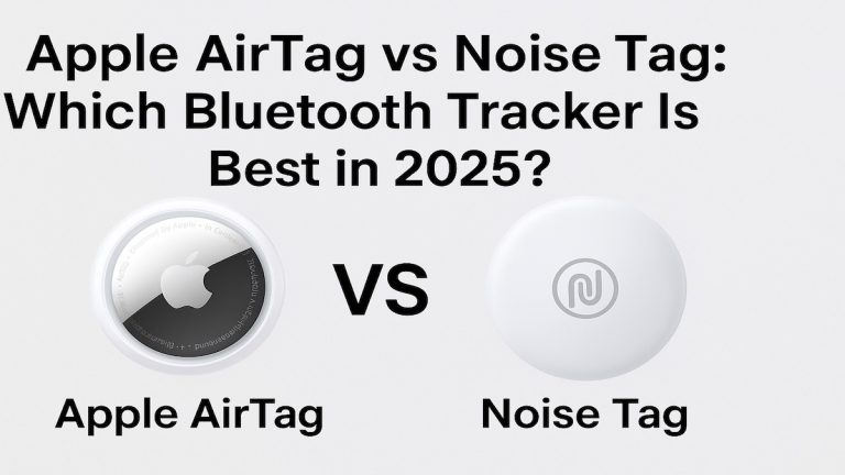Apple AirTag vs Noise Tag: Which Bluetooth Tracker Is Best in 2025