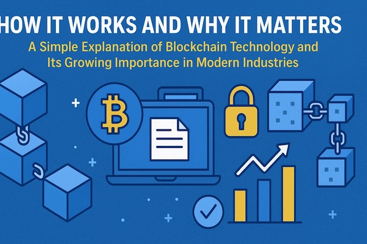 A Simple Explanation of Blockchain Technology and Its Growing Importance in Modern Industries