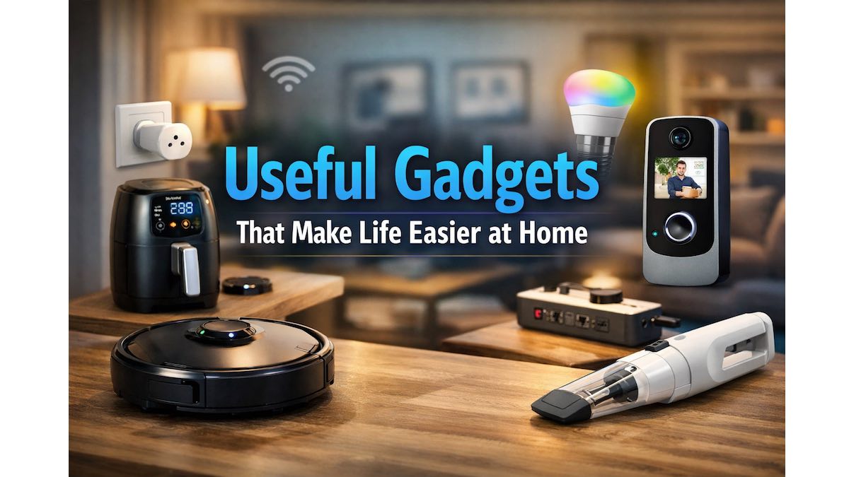 Useful Gadgets That Make Life Easier at Home (2026 Guide) - Technary