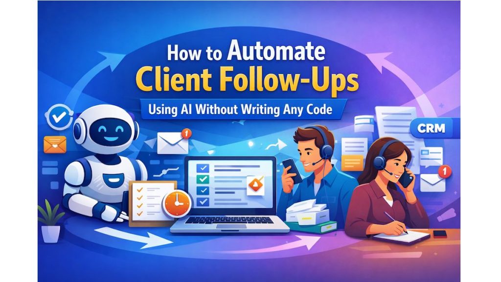 How to Automate Client Follow Ups Using AI Without Writing Any Code